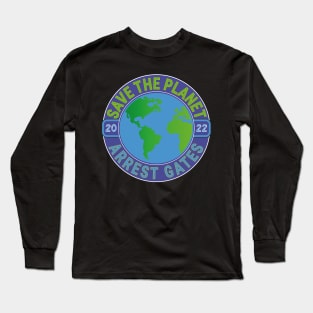 EARTH DAY APRIL 22, 2022 SAVE THE PLANET ARREST GATES | CLIMATE ENGINEERING | INSECT APOCALYPSE Long Sleeve T-Shirt